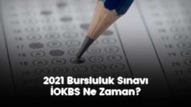 2021 Bursluluk Sınavı İOKBS Ne Zaman? 2021 Bursluluk Sınavı İOKBS Ne Zaman?