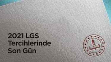 2021 LGS Tercihlerinde Son Gün 2021 LGS Tercihlerinde Son Gün