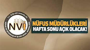 Hafta Sonu Tüm İlçe Nüfus Müdürlükleri Açık Olacak! Hafta Sonu Tüm İlçe Nüfus Müdürlükleri Açık Olacak!