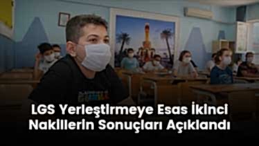 LGS Yerleştirmeye Esas İkinci Nakillerin Sonuçları Açıklandı LGS Yerleştirmeye Esas İkinci Nakillerin Sonuçları Açıklandı