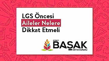 LGS Öncesi Aileler Nelere Dikkat Etmeli LGS Öncesi Aileler Nelere Dikkat Etmeli