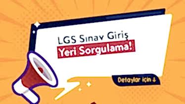 LGS Sınav Giriş Yeri Sorgulama! LGS Sınav Giriş Yeri Sorgulama!