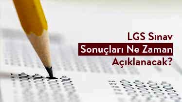 LGS Sınav Sonuçları Ne Zaman Açıklanacak? LGS Sınav Sonuçları Ne Zaman Açıklanacak?