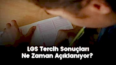 LGS Tercih Sonuçları Ne Zaman Açıklanıyor? LGS Tercih Sonuçları Ne Zaman Açıklanıyor?