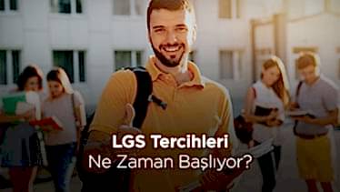 LGS Tercihleri Ne Zaman Başlıyor? LGS Tercihleri Ne Zaman Başlıyor?