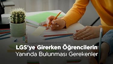 LGS'ye Girerken Öğrencilerin Yanında Bulunması Gerekenler LGS'ye Girerken Öğrencilerin Yanında Bulunması Gerekenler