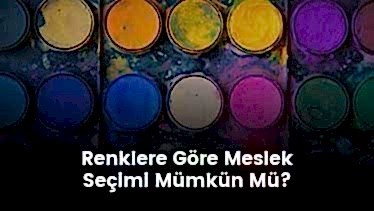 Renklere Göre Meslek Seçimi Mümkün Mü? Renklere Göre Meslek Seçimi Mümkün Mü?