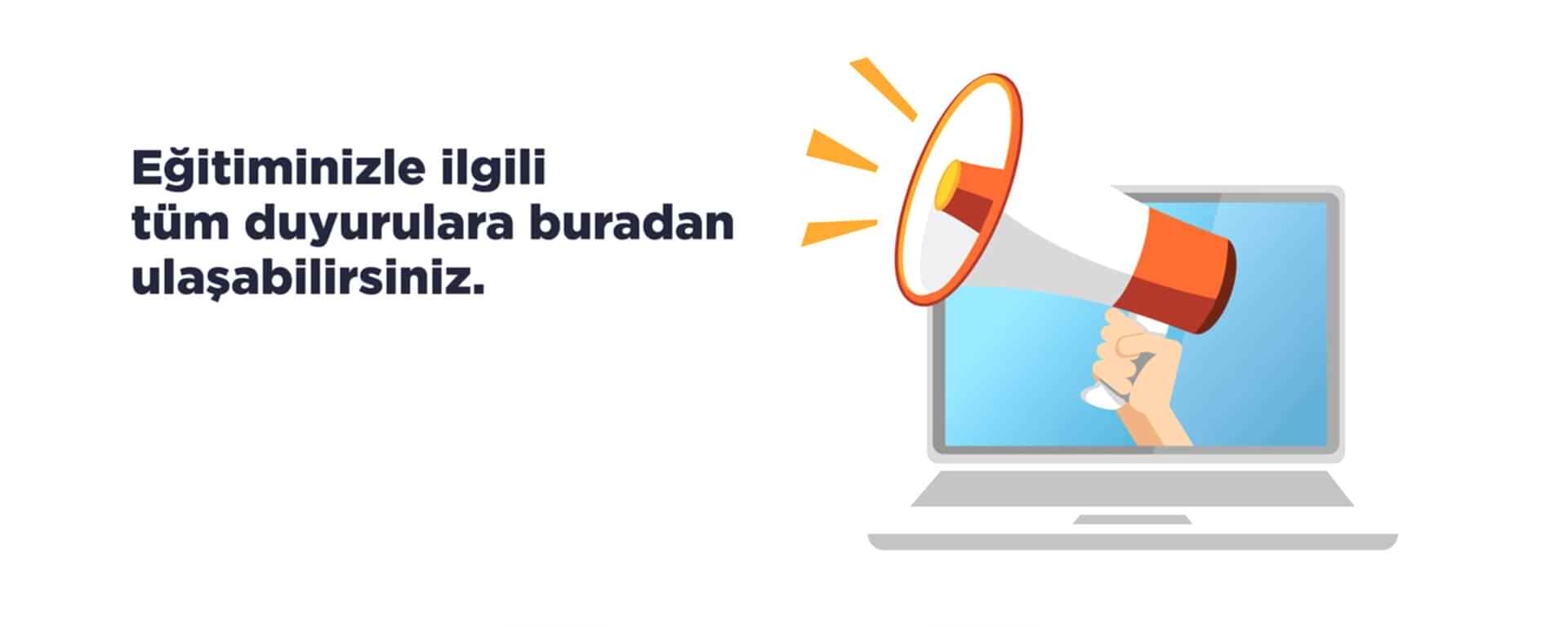 Eğitiminiz İle İlgili Tüm Duyurulara Buradan Ulaşabilirsiniz.