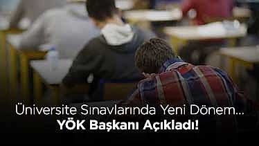 Üniversite Sınavlarında Yeni Dönem… YÖK Başkanı Açıkladı! Üniversite Sınavlarında Yeni Dönem… YÖK Başkanı Açıkladı!
