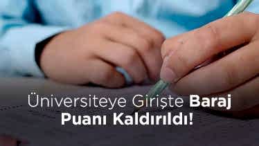Üniversiteye Girişte Baraj Puanı Kaldırıldı! Üniversiteye Girişte Baraj Puanı Kaldırıldı!