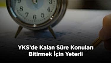 YKS’de Kalan Süre Konuları Bitirmek İçin Yeterli YKS’de Kalan Süre Konuları Bitirmek İçin Yeterli
