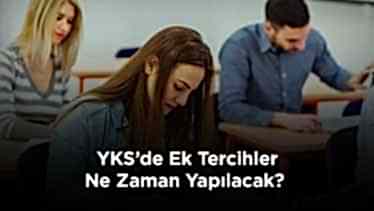 YKS’de Ek Tercihler Ne Zaman Yapılacak? YKS’de Ek Tercihler Ne Zaman Yapılacak?