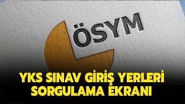 YKS Sınav Yeri Sorgulama 2021 YKS Sınav Yeri Sorgulama 2021