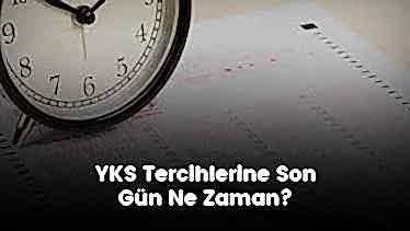 YKS Tercihlerine Son Gün Ne Zaman? YKS Tercihlerine Son Gün Ne Zaman?