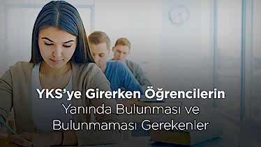 YKS’ye Girerken Öğrencilerin Yanında Bulunması ve Bulunmaması Gerekenler YKS’ye Girerken Öğrencilerin Yanında Bulunması ve Bulunmaması Gerekenler
